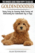 Load image into Gallery viewer, Goldendoodles - The Owners Guide from Puppy to Old Age - Choosing, Caring for, Grooming, Health, Training and Understanding Your Goldendoodle Dog